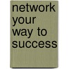 Network Your Way to Success by Charles Ruffolo