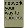 Network Your Way to Success door Charles Ruffolo