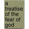 A Treatise of the Fear of God door John Bunyan )