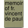 Memoir of Fr. Vincent De Paul by De Paul Vincent