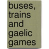Buses, Trains and Gaelic Games door John Cassiday