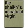 The Sheikh''s Impatient Virgin by Kim Lawrence