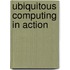 Ubiquitous Computing in Action