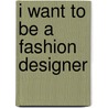 I Want to Be a Fashion Designer door Mary R. Dunn