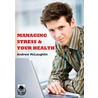 Managing Stress and Your Health door Andrew McLaughlin