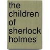 The Children of Sherlock Holmes by Ben F. Eller
