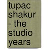Tupac Shakur - The Studio Years door Jake Brown