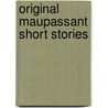 Original Maupassant Short Stories door Guy de Maupassant