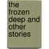 The Frozen Deep and Other Stories