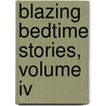 Blazing Bedtime Stories, Volume Iv door Samantha Hunter