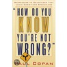 How Do You Know You''re Not Wrong? by Paul Copan