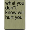What You Don''t Know Will Hurt You by Patricia A. Parrish