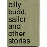 Billy Budd, Sailor and Other Stories by Professor Herman Melville