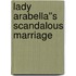 Lady Arabella''s Scandalous Marriage