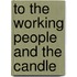 To the Working People and The Candle