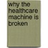 Why the Healthcare Machine Is Broken