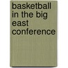 Basketball in the Big East Conference by Jason Porterfield