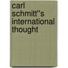 Carl Schmitt''s International Thought door William Hooker