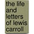 The Life and Letters of Lewis Carroll