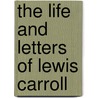 The Life and Letters of Lewis Carroll by Lewis Carroll