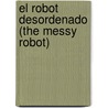 El robot desordenado (The Messy Robot) door Greg Roza