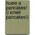 Huele a pancakes! (I Smell Pancakes!)
