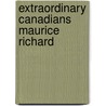 Extraordinary Canadians Maurice Richard door Charles Foran