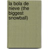 La bola de nieve (The Biggest Snowball) door Tika Downey
