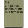 The Christmas Books of Mr. M.A.Titmarsh by William Makepeace Thackeray