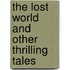 The Lost World and Other Thrilling Tales