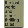 The Lost World and Other Thrilling Tales door Sir Arthur Conan Doyle