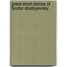 Great Short Stories of Fyodor Dostoyevsky by Mikhailovich Dostoyevsky Fyodor