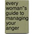 Every Woman''s Guide to Managing Your Anger