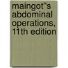 Maingot''s Abdominal Operations, 11th Edition by Michael Zinner
