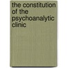 The Constitution of the Psychoanalytic Clinic by Christian Ingo Lenz Dunker