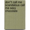 Don''t Call Me Scandalous Call Me Sexy Chocolate door Sharde'' Harris