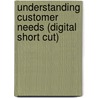 Understanding Customer Needs (Digital Short Cut) door Peter C. Patton