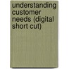 Understanding Customer Needs (Digital Short Cut) by Peter C. Patton