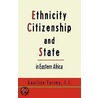 Ethnicity, Citizenship and State in Eastern Africa door Aquiline Tarimo