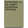 Frankenstein, or, The Modern Prometheus (1818 Text) door Mary Wollstonecraft Shelley