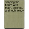 Shaping the Future with Math, Science, and Technology by Mary Hamm
