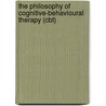 The Philosophy Of Cognitive-behavioural Therapy (cbt) door Donald Robertson