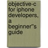 Objective-C for iPhone Developers, A Beginner''s Guide door James Brannan