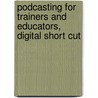 Podcasting for Trainers and Educators, Digital Short Cut door Nandini Shastry