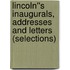 Lincoln''s Inaugurals, Addresses and Letters (Selections)