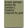 Prayer Pamper Peace By Carolyn J. Hopkins Inspired by God door Carolyn J. Hopkins