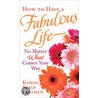How to Have a Fabulous Life--No Matter What Comes Your Way door Karen Scalf Linamen