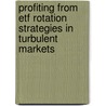 Profiting From Etf Rotation Strategies In Turbulent Markets door Leslie N. Masonson