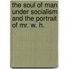 The Soul of Man Under Socialism and The Portrait of Mr. W. H. door Cscar Wilde