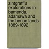 Zintgraff''s Explorations in Bamenda, Adamawa and the Benue Lands 1889-1892 by E.M. Chilver